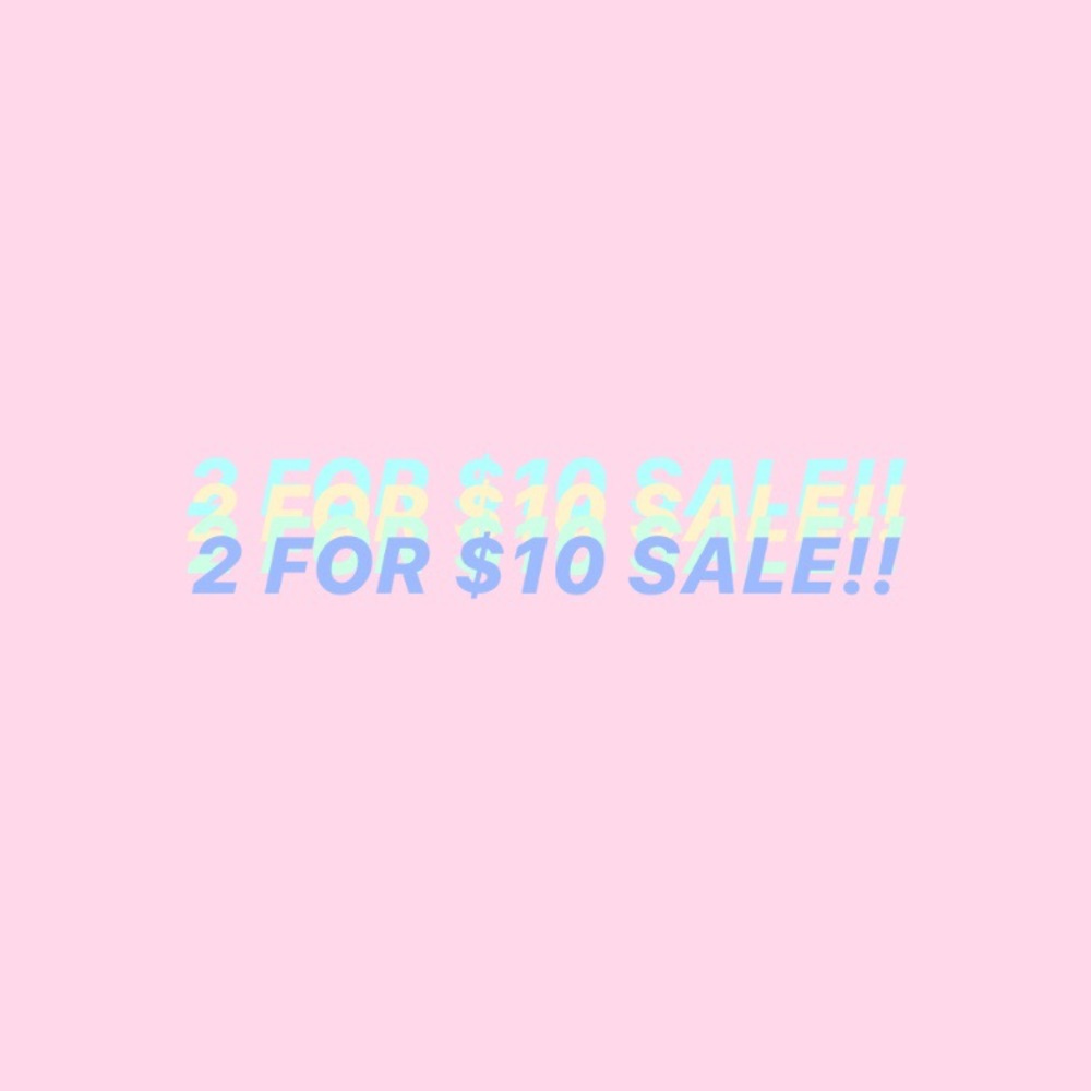 2/$10 sale! Anything less than $10